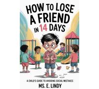 How To Lose Friends in 14 Days: Child's Guide to Avoiding Social Mistakes