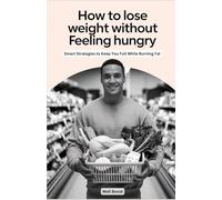 How to Lose Weight Without Feeling Hungry: Smart Strategies to Keep You Full While Burning Fat