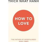 How To Love: Thich Nhat Hanh
