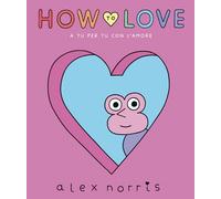 How to love. A tu per tu con l'amore [Hardcover] [Mar 21, 2024] Norris, Alex