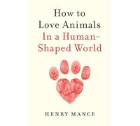 How to Love Animals: In a Human-Shaped World