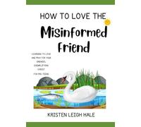 How To Love The Misinformed Friend: Learning To Love and Pray For Your Enemies, Exemplifying Christ