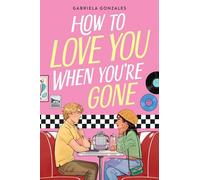How to Love You When You're Gone