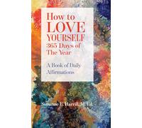 How to LOVE YOURSELF 365 Days of The Year: A Book of Daily Affirmations