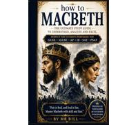 (How To) MACBETH: Study guide/ Student workbook/ Teacher's Notes on themes, essay writing for GCSE English Literature • IGCSE • AQA • Edexcel • OCR • ... • SAT • PSAT • A-Level English Literature