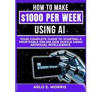 How to Make $1000 Per Day Using AI: Your Complete Guide to Starting a Profitable Online Side Hustle Using Artificial Intelligence