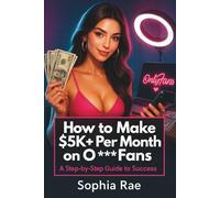 How to Make $5K+ Per Month on OnlyFans: A Step-by-Step Guide to Success