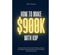 How To Make $900K With KDP: A Beginner’s Blueprint for Building a Scalable Self-Publishing Income