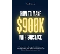How To Make $900K With Substack: A Beginner’s Blueprint for Building a High-Income Newsletter Business