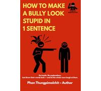 How to Make a Bully Look Stupid in 1 Sentence: No insults. No explanations. Just throw their words back - and let the whole room laugh at them.