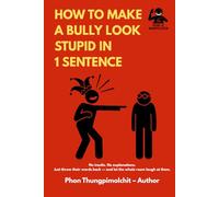 How to Make a Bully Look Stupid in 1 Sentence: No insults. No explanations. Just throw their words back - and let the whole room laugh at them.