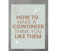 How to Make a Coworker Think You Like Them: Fake Book Cover, Gag Gift, Funny Prank White Elephant Present, 120 Blank Lined Pages