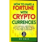 HOW TO MAKE A FORTUNE WITH CRYPTOCURRENCIES: The simplest method to multiply your investment in less than 30 days, even if you are a BEGINNER.