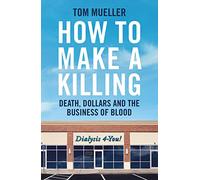 How to Make a Killing: Death, Dollars and the Business of Blood