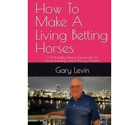 How To Make A Living Betting Horses: A Probability-Based Framework for Understanding Horse Racing Markets
