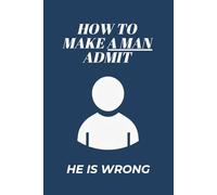 How to Make a Man Admit He Is Wrong: empty, lined notebook