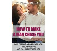 How to Make a Man Chase You: How to Make a Man Obsessed with You; How to Make Him Want You; Secrets to Make Him Fall in Love; How to Make a Man Addicted to You; How to Make a Man Think About You