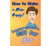 How to Make a Man Happy?: Inappropriate Gift for HER