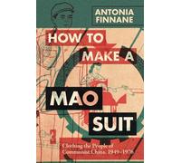 How to Make a Mao Suit: Clothing the People of Communist China, 1949-1976