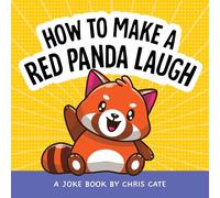 How to Make a Red Panda Laugh: A Joke Book