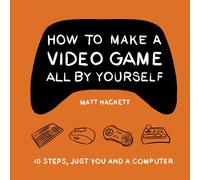 How to Make a Video Game All By Yourself: 10 steps, just you and a computer