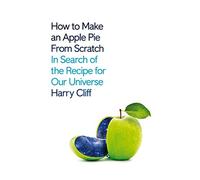 How to Make an Apple Pie from Scratch: In Search of the Recipe for Our Universe