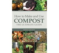 How to Make and Use Compost: The Ultimate Guide