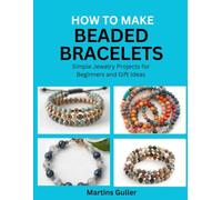 How to make Beaded Bracelets: Simple Jewelry Projects for Beginners and Gift Ideas