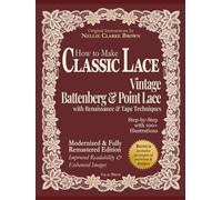 How to Make Classic Lace: Vintage Battenberg & Point Lace with Renaissance & Tape Techniques. Step-by-Step with 100+ Illustrations. Modernized & Fully ... Includes 30 pages of patterns & designs.