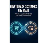 How to Make Customers Buy Again: A Practical Loyalty Guide for Small E-commerce Businesses: 1