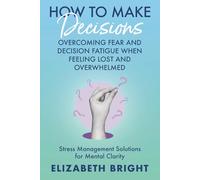 How to Make Decisions: Overcoming Fear and Decision Fatigue When Feeling Lost and Overwhelmed | Stress Management Solutions for Mental Clarity