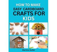 How to make Easy Cardboard Crafts for Kids: Creative and Fun Projects Using Recycled Materials