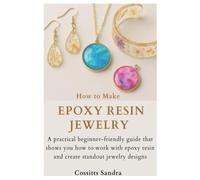 How to Make Epoxy Resin Jewelry: A practical beginner-friendly guide that shows you how to work with epoxy resin and create standout jewelry designs