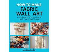 How to make Fabric Wall Art: Craft Beautiful Home Decor with Fabric and Thread
