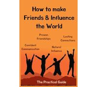 How to make Friends and Influence the World: Digital Charisma | The New Rules of Influence & Connection | Be Liked-Be Heard-Be Remembered| Connect & Influence -Master the Art of Modern Relationships