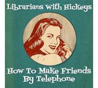 How To Make Friends By Telephone - Librarians With Hickeys (Audio cd)