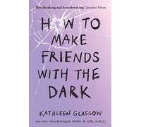 How to Make Friends with the Dark: From the bestselling author of TikTok sensation Girl in Pieces