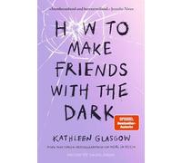 How to Make Friends with the Dark: Jugendroman über Trauer, Verlust und Hoffnung ¿ Für alle Leser von BookTok-Bestseller 'Girl in Pieces'