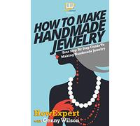 How To Make Handmade Jewelry - Your Step-By-Step Guide To Making Handmade Jewelry