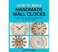How to make Handmade Wall Clocks: Craft Your Own Unique Wooden or Fabric Clock
