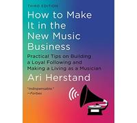 How to Make It in the New Music Business: Practical Tips on Building a Loyal