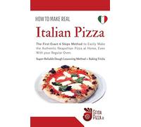 How to Make Italian Pizza: The First Exact 6 Steps Method to Easily Make the Aut