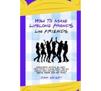 How To Make Lifelong Friends Like FRIENDS
