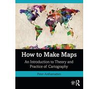 How to Make Maps: An Introduction to Theory and Practice of Cartography