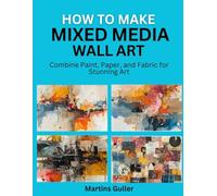 How to make Mixed Media Wall Art: Combine Paint, Paper, and Fabric for Stunning Art