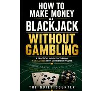 How to Make Money at Blackjack Without Gambling: A Practical Guide to Turning a Small Edge Into Consistent Income