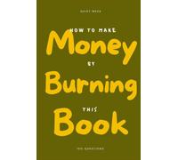 How to Make Money by Burning This Book: 100 Questions Journal About Money - Write by Hand, Find the Beliefs You Inherited, and Burn What You're Ready to Put Down
