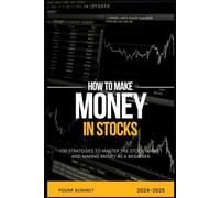 HOW TO MAKE MONEY IN STOCKS: 100 Strategies to Master the Stock Market and Making Money as a Beginner