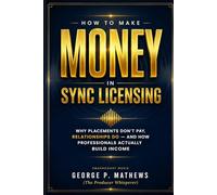 How to Make Money in Sync Licensing: Why Placements Don’t Pay, Relationships Do - And How Professionals Actually Build Income