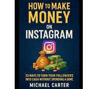 How To Make Money On Instagram: 33 Ways To Turn Your Followers Into Cash Without Spending A Dime